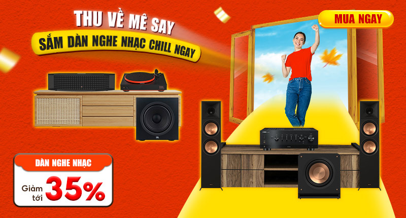 Thu Về Mê Say Sắm Dàn Nghe Nhạc Chill Ngay Giảm Tới 35%