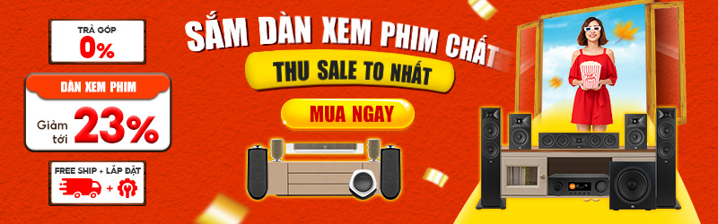 Sắm Dàn Xem Phim Chất Thu Sale Phát Ngất Giảm Tới 23%