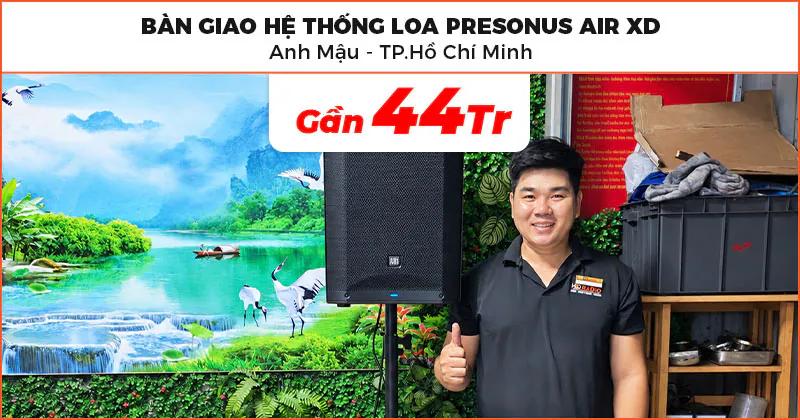 Bàn giao hệ thống loa karaoke trị giá gần 44 triệu đồng cho anh Mậu ở Thủ Đức, TP.Hồ Chí Minh (PreSonus AIR XD12, PreSonus AIR XD Sub 15)