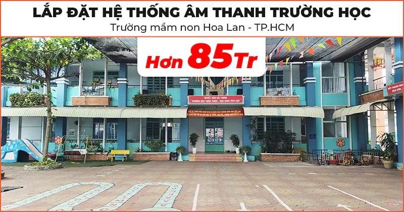Lắp đặt hệ thống âm thanh trường học tại Trường mầm non Hoa Lan