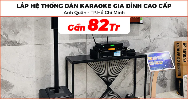 Lắp dàn karaoke cao cấp trị giá gần 82 triệu đồng cho anh Quân ở Quận 7, TP.Hồ Chí Minh