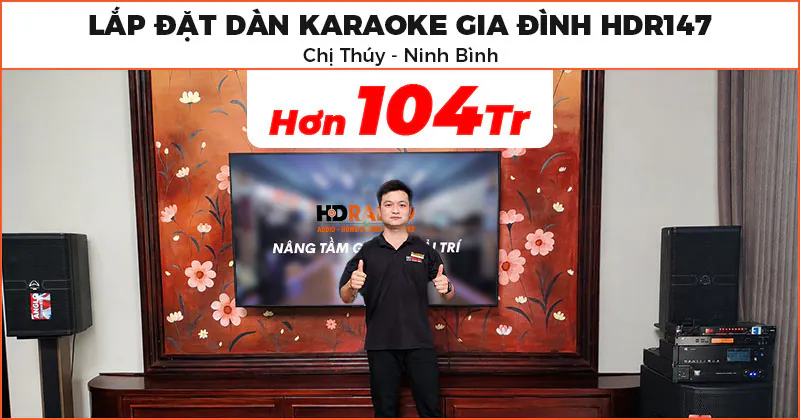 Lắp đặt Dàn karaoke gia đình HDR147 trị giá hơn 104 triệu đồng cho chị Thúy ở Ninh Bình