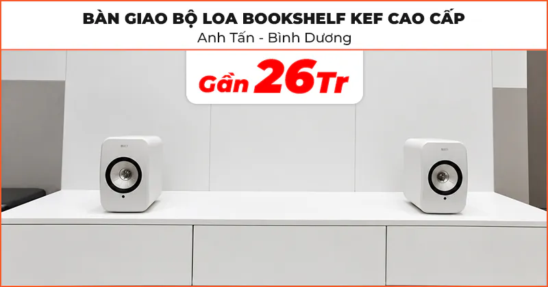 Bàn giao Bộ Loa bookshelf KEF cao cấp cực hay cho Anh Tấn ở Thủ Dầu Một, Bình Dương Bàn giao Bộ Loa bookshelf KEF cao cấp cực hay cho Anh Tấn ở Thủ Dầu Một, Bình Dương
