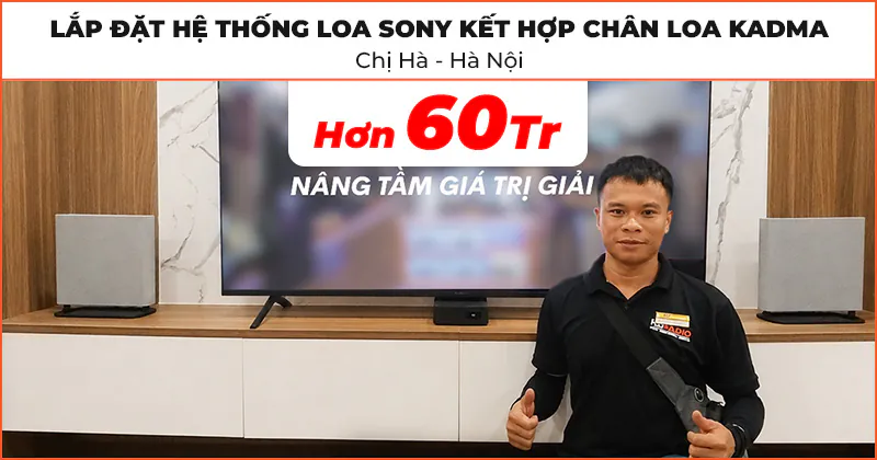 Lắp đặt hệ thống loa sony kết hợp chân loa Kadma cho chị Hà ở Đống Đa, Hà Nội