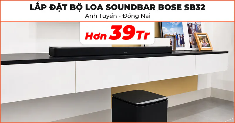 Lắp đặt Bộ loa Soundbar Bose SB32 cực hay trị giá hơn 39 triệu đồng cho anh Tuyến ở Biên Hòa, Đồng Nai