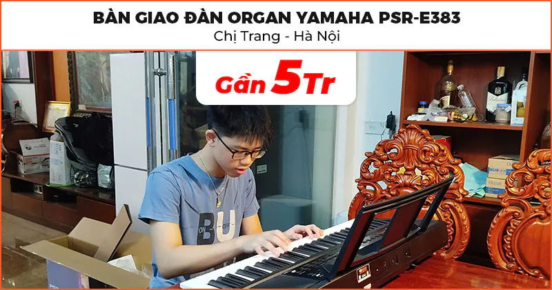 Bàn giao Đàn Organ Yamaha PSR-E383 cho chị Trang