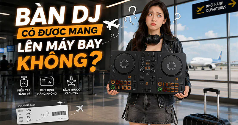 Bàn Dj Có Được Mang Lên Máy Bay Không?