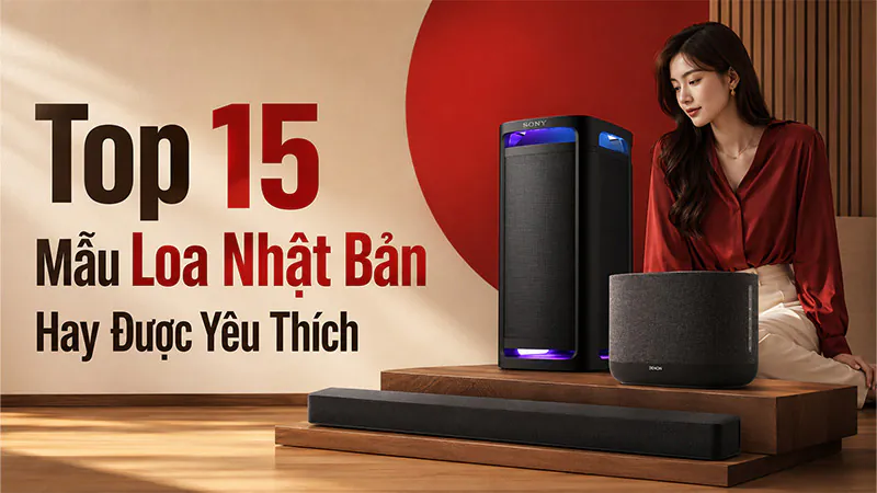 Top 15 Mẫu Loa Nhật Bản Hay Được Yêu Thích