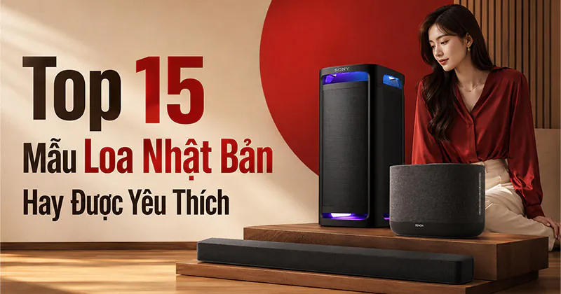 Top 15 Mẫu Loa Nhật Bản Hay Được Yêu Thích (NEW 2026) Top 15 Mẫu Loa Nhật Bản Hay Được Yêu Thích (NEW 2026)