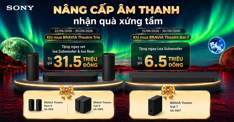 (Từ 15/6 - 30/9/2026) Nâng cấp âm thanh - Nhận quà xứng tầm: Ưu đãi lên đến 31,5 triệu đồng khi mua Loa Sony BRAVIA Theatre tại HDRadio!
