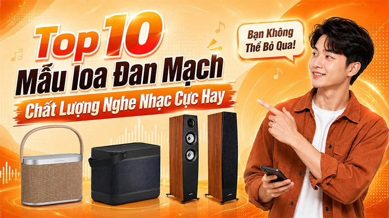 Top 10 Mẫu loa Đan Mạch Chất Lượng Nghe Nhạc Cực Hay Top 10 Mẫu loa Đan Mạch Chất Lượng Nghe Nhạc Cực Hay