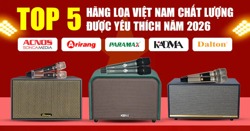 Top 5 hãng loa Việt Nam chất lượng được yêu thích năm 2026 Top 5 hãng loa Việt Nam chất lượng được yêu thích năm 2026