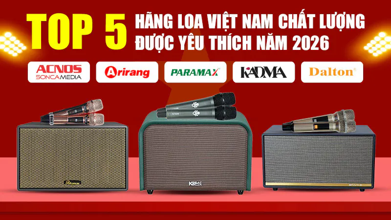 Top 5 Hãng Loa Việt Nam Chất Lượng Được Yêu Thích Năm 2026 Top 5 Hãng Loa Việt Nam Chất Lượng Được Yêu Thích Năm 2026
