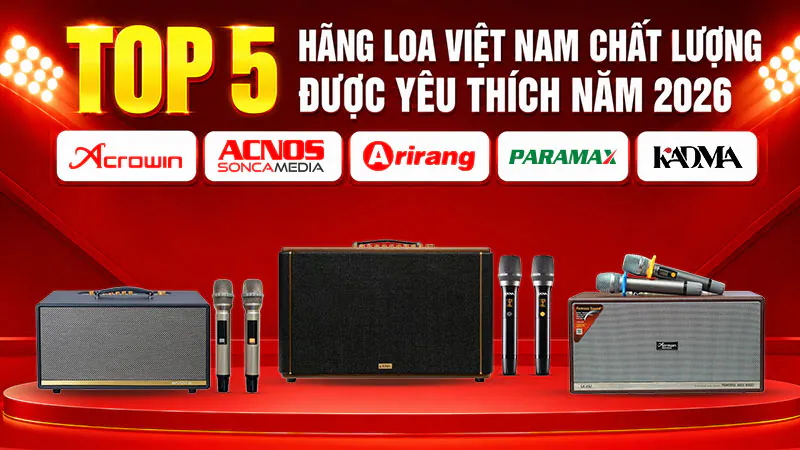 Top 5 hãng loa Việt Nam chất lượng được yêu thích năm 2026
