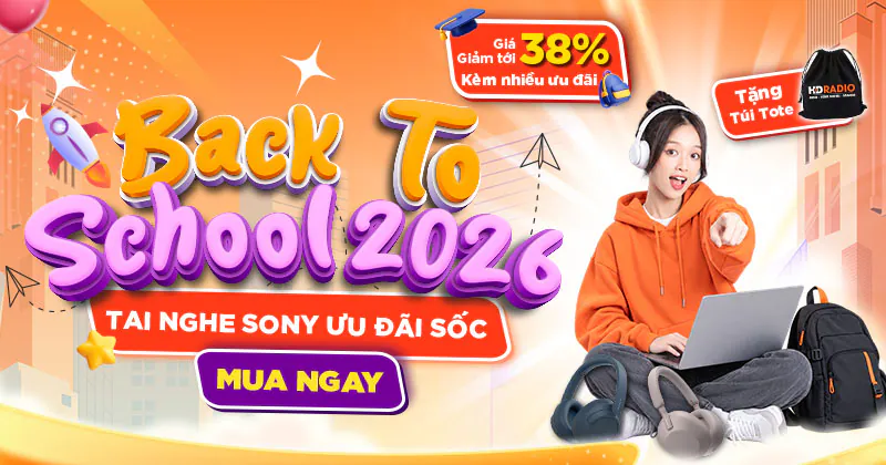 (Từ 26/8 -15/9/2026) Ưu đãi Back to school 2026 - Giảm giá tới 38% kèm tặng túi Tote khi mua Tai nghe Sony tại HDRadio!