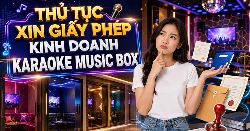 Thủ Tục xin giấy phép kinh doanh karaoke Music Box