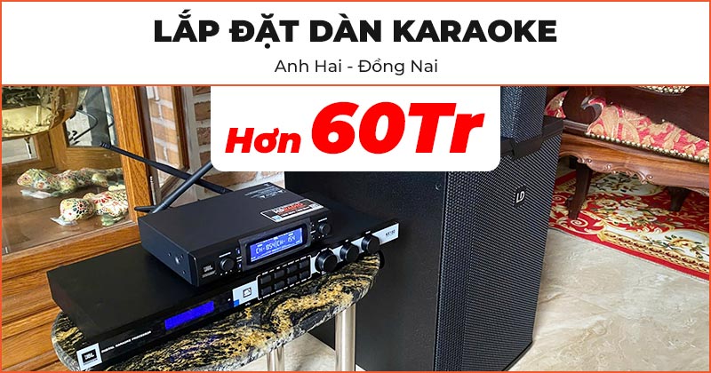 Lắp đặt D&agrave;n karaoke cao cấp cho anh Hai ở Đồng Nai