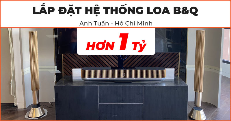 Lắp đặt hệ thống loa B&amp;O cao cấp trị giá hơn 1 tỷ đồng cho anh Tuấn ở Thủ Đức, Hồ Chí Minh (Beolab 28, Beolab 20, B&amp;O Beoplay A9 MK4, Beosound Theatre)
