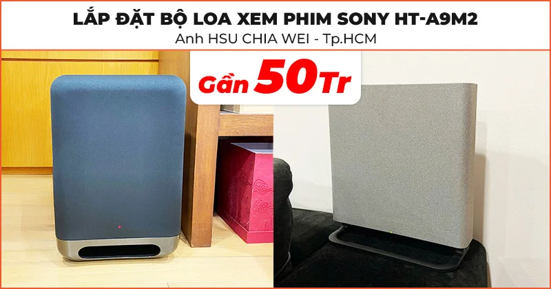 Sắm bộ loa Sony HT-A9M2 đón Tết trị giá gần 50 triệu đồng cùng anh HSU CHIA WEI ở Bình Thạnh, Tp Hồ Chí Minh