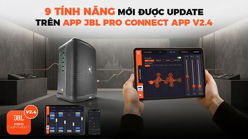 9 t&iacute;nh năng được update tr&ecirc;n JBL Pro Connect App v2.4