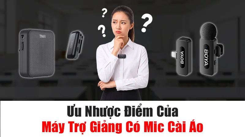 Ưu Nhược Điểm Của Máy Trợ Giảng Có Mic Cài Áo Ưu Nhược Điểm Của Máy Trợ Giảng Có Mic Cài Áo