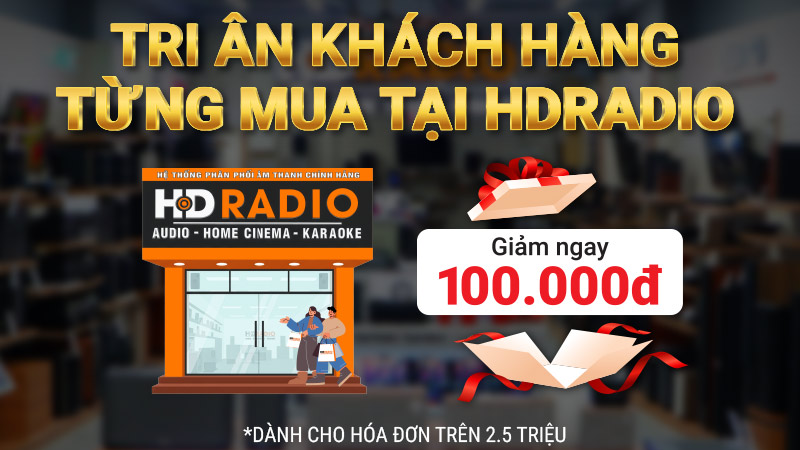 Tri &Acirc;n Kh&aacute;ch H&agrave;ng Từng Mua Tại HDRadio - Giảm Ngay 100K Cho Đơn H&agrave;ng Mới Tr&ecirc;n 2,5 Triệu