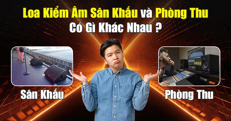 Loa kiểm âm sân khấu khác gì so với loa kiểm âm phòng thu?