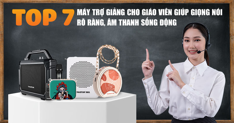 TOP 7 máy trợ giảng cho giáo viên giúp giọng nói rõ ràng, âm thanh sống động TOP 7 máy trợ giảng cho giáo viên giúp giọng nói rõ ràng, âm thanh sống động