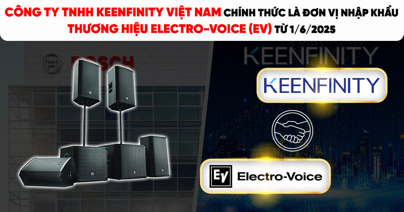 Công ty TNHH Keenfinity Việt Nam chính thức là đơn vị nhập khẩu thương hiệu Electro-Voice (EV) từ 1/6/2025 Công ty TNHH Keenfinity Việt Nam chính thức là đơn vị nhập khẩu thương hiệu Electro-Voice (EV) từ 1/6/2025