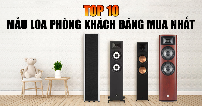TOP 10 Mẫu loa phòng khách Đẹp Đáng Mua Nhất TOP 10 Mẫu loa phòng khách Đẹp Đáng Mua Nhất