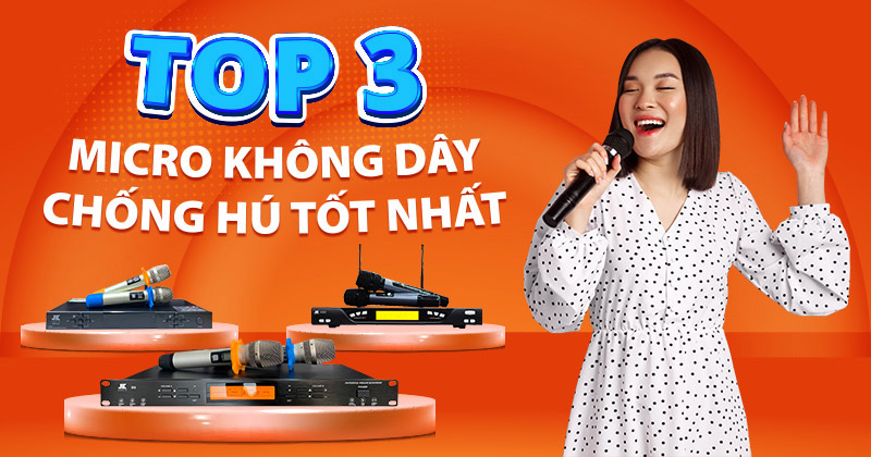 TOP 03 Micro Không Dây Chống Hú Tốt Nhất TOP 03 Micro Không Dây Chống Hú Tốt Nhất