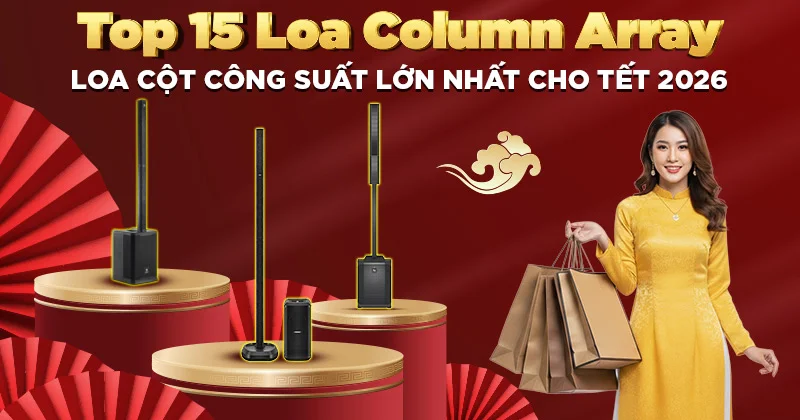 Top 15 Loa Cột Công Suất Lớn Nhất Cho Tết 2026 - Bạn Nên Mua ngay!