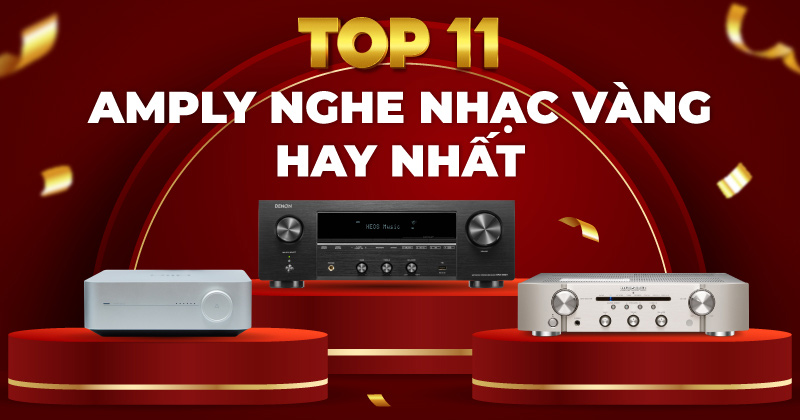 11 Mẫu Amply Nghe Nhạc Vàng Hay Nhất Mà Bạn Nên Sở Hữu Ngay! 11 Mẫu Amply Nghe Nhạc Vàng Hay Nhất Mà Bạn Nên Sở Hữu Ngay!