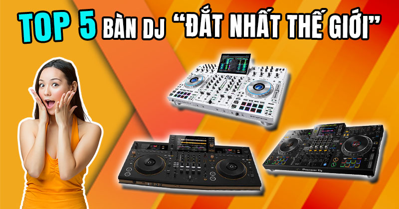 TOP 5 Bàn DJ Đắt Nhất Thế Giới Năm 2026