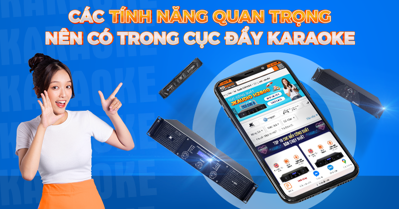 Các tính năng quan trọng nên có trong cục đẩy karaoke Các tính năng quan trọng nên có trong cục đẩy karaoke