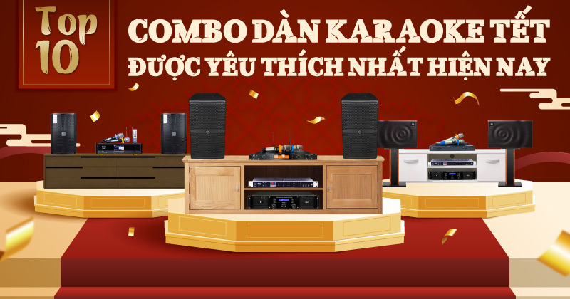 TOP 10 Combo Dàn Karaoke Tết Được Yêu Thích Nhất Hiện Nay (New 2026) - Bạn Không Thể Bỏ Qua