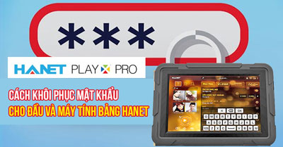 Cách Khôi Phục Mật Khẩu Cho Đầu Hanet Và Máy Tính Bảng Hanet