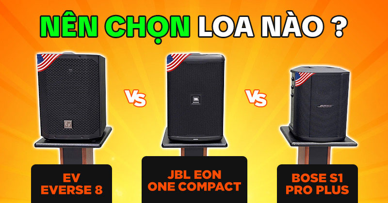 Đại Chiến Loa Mỹ: JBL EON ONE Compact, Bose S1 Pro Plus, Electro-Voice Everse 8: Nên Chọn Loa nào?