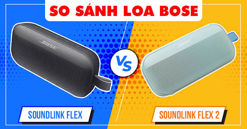 So sánh Loa Bose SoundLink Flex và Loa Bose SoundLink Flex 2 (New 2026) Nên Chọn Loa nào? So sánh Loa Bose SoundLink Flex và Loa Bose SoundLink Flex 2 (New 2026) Nên Chọn Loa nào?