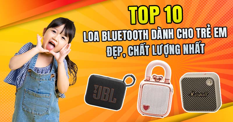 Top 10 Loa Bluetooth Dành Cho Trẻ Em Đẹp Và Chất Lượng Được Yêu Thích Nhất 2026