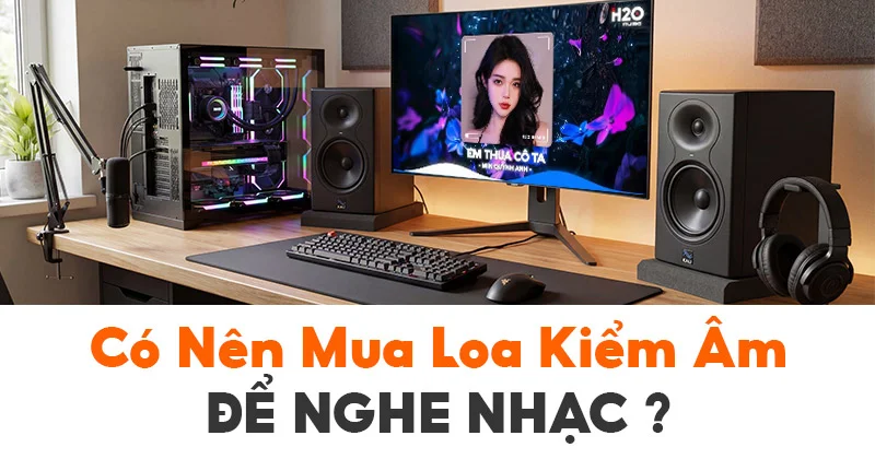 Có nên mua loa kiểm âm để nghe nhạc?