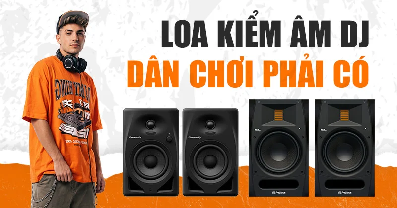 Loa kiểm âm DJ Dân chơi phải có