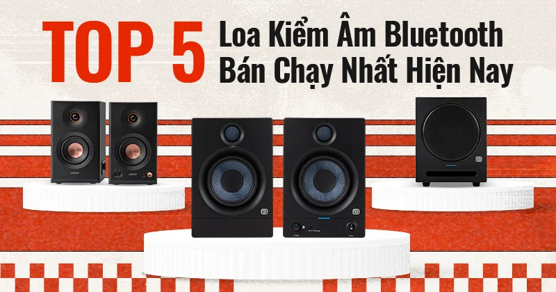 Điểm Danh TOP 05 Loa Kiểm Âm Bluetooth Bán Chạy Nhất Hiện Nay