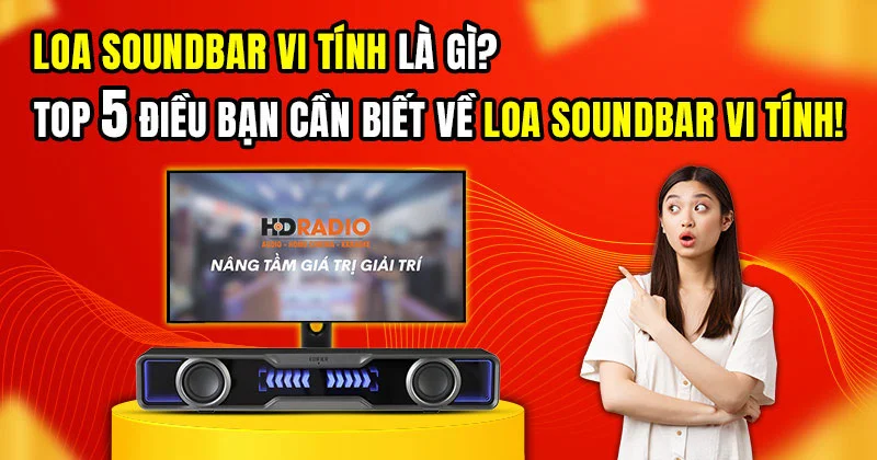 Loa Soundbar Vi Tính là gì? TOP 5 Điều Bạn Cần Biết Về Loa Soundbar Vi Tính, PC