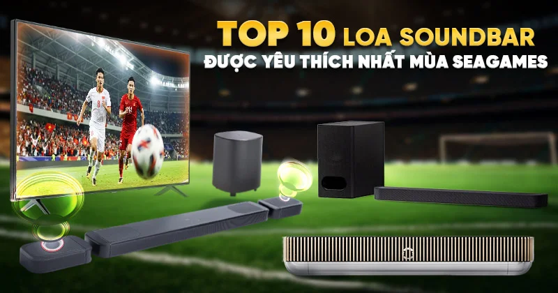 TOP 10 Loa Soundbar Được Yêu Thích Nhất Mùa SEA GAMES