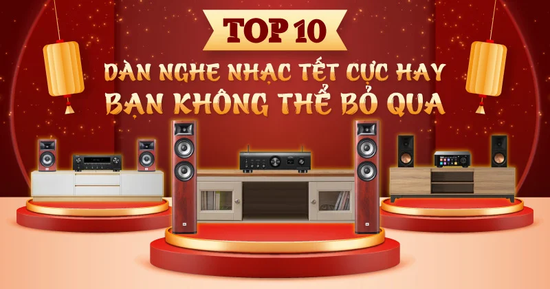 TOP 10 Dàn Âm Thanh Nghe Nhạc Tết Cực Hay - Bạn Không Thể Bỏ Qua! TOP 10 Dàn Âm Thanh Nghe Nhạc Tết Cực Hay - Bạn Không Thể Bỏ Qua!