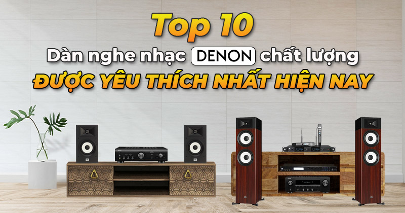 Top 10 Dàn Nghe Nhạc Denon Chính Hãng Chất Lượng Được Yêu Thích Nhất Hiện Nay- Bạn Không Thể Bỏ Qua Top 10 Dàn Nghe Nhạc Denon Chính Hãng Chất Lượng Được Yêu Thích Nhất Hiện Nay- Bạn Không Thể Bỏ Qua