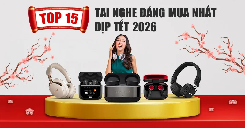 Top 15 Tai Nghe Đáng Mua Nhất Dịp Tết 2026 Bạn Không Thể Bỏ Qua Top 15 Tai Nghe Đáng Mua Nhất Dịp Tết 2026 Bạn Không Thể Bỏ Qua
