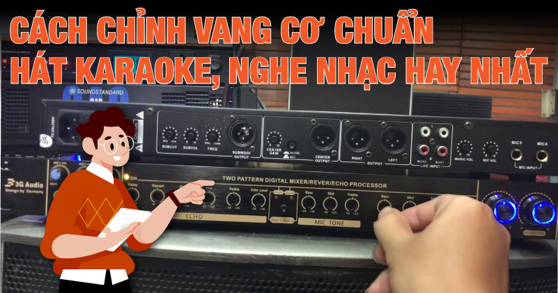 Cách Chỉnh Vang Cơ Chuẩn, Hát Karaoke Nghe Nhạc Hay Nhất Cách Chỉnh Vang Cơ Chuẩn, Hát Karaoke Nghe Nhạc Hay Nhất