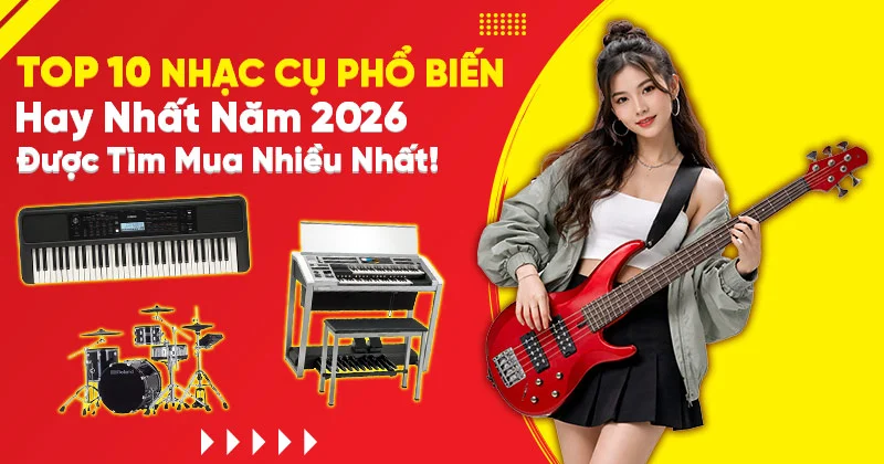 Top 10 Nhạc Cụ Phổ Biến Hay Năm 2026 - Được Tìm Mua Nhiều!